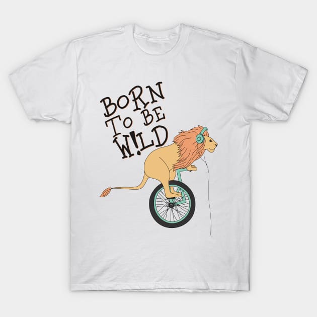 Born to be wild T-Shirt by D3monic